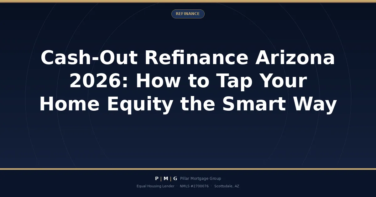 Cash-Out Refinance Arizona 2026: How to Tap Your Home Equity the Smart Way