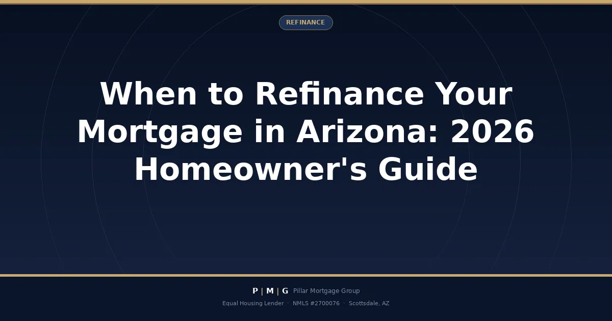 When to Refinance Your Mortgage in Arizona: 2026 Homeowner's Guide