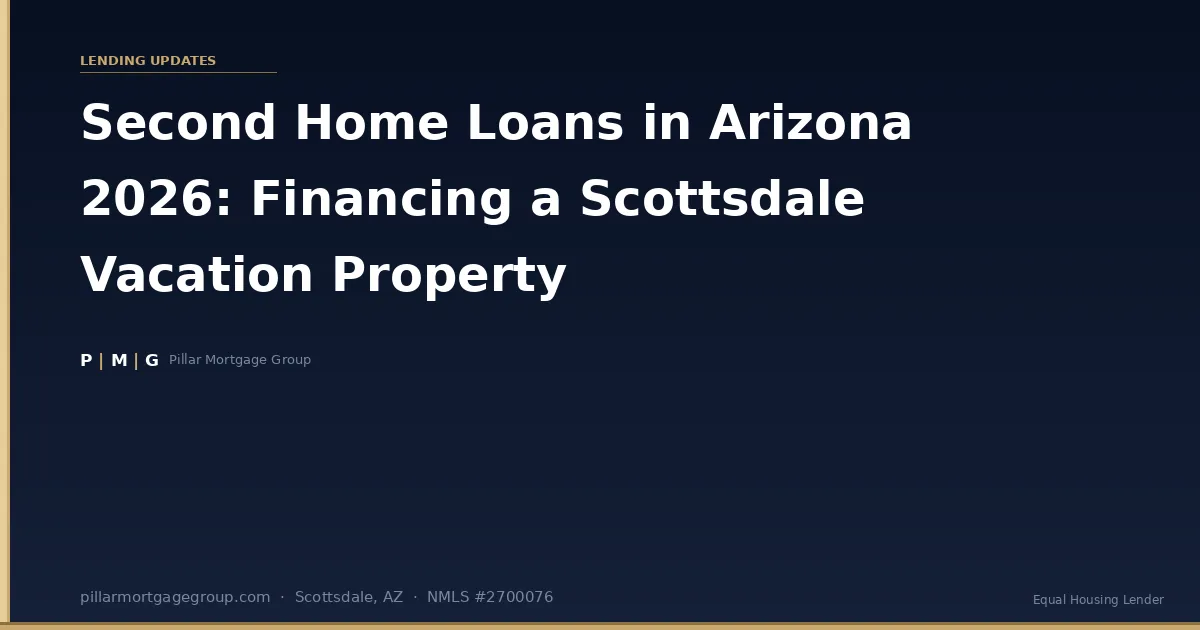 Second Home Loans in Arizona 2026: How to Finance a Scottsdale Vacation Property