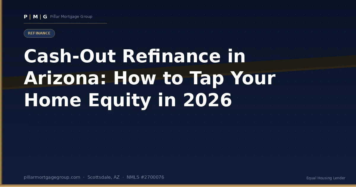 Cash-Out Refinance in Arizona: How to Tap Your Home Equity in 2026