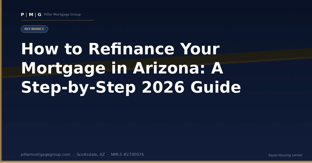 How to Refinance Your Mortgage in Arizona: A Step-by-Step 2026 Guide