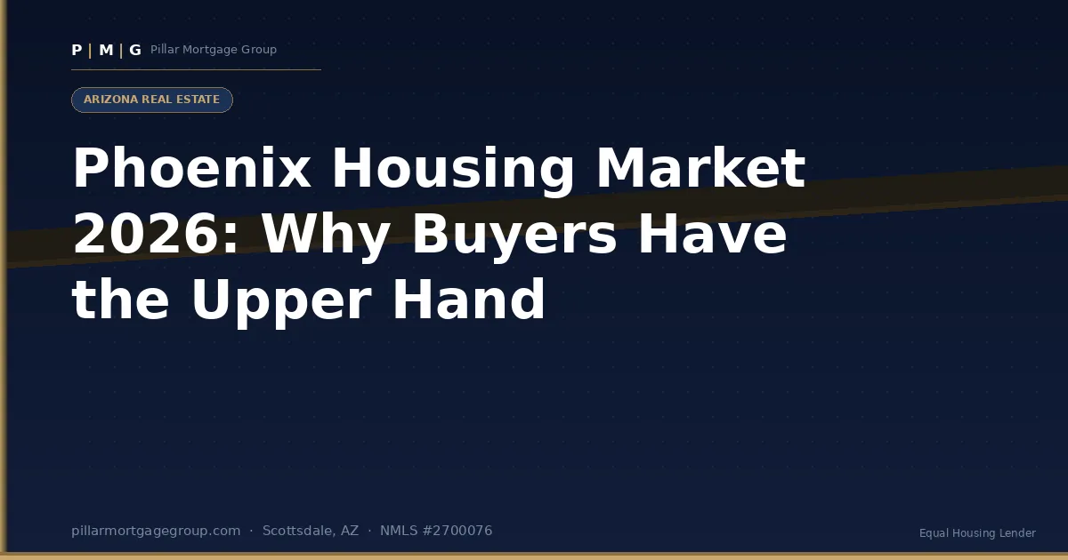 Phoenix Housing Market 2026: Why Buyers Have the Upper Hand in Arizona