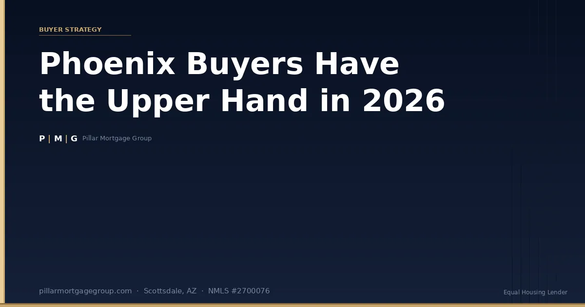 Phoenix Buyers Have the Upper Hand in 2026 — Here's How to Use It