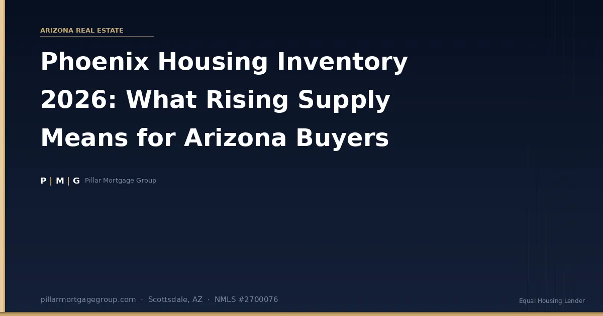 Phoenix Housing Inventory 2026: What Rising Supply Means for Arizona Buyers