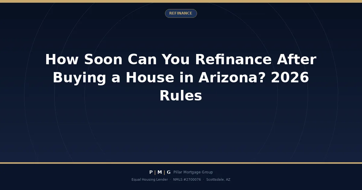 How Soon Can You Refinance After Buying a House in Arizona? 2026 Seasoning Rules