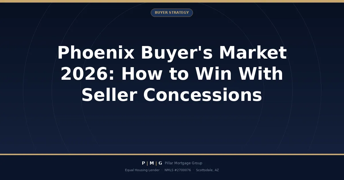 Phoenix Buyer's Market 2026: How to Win With Seller Concessions