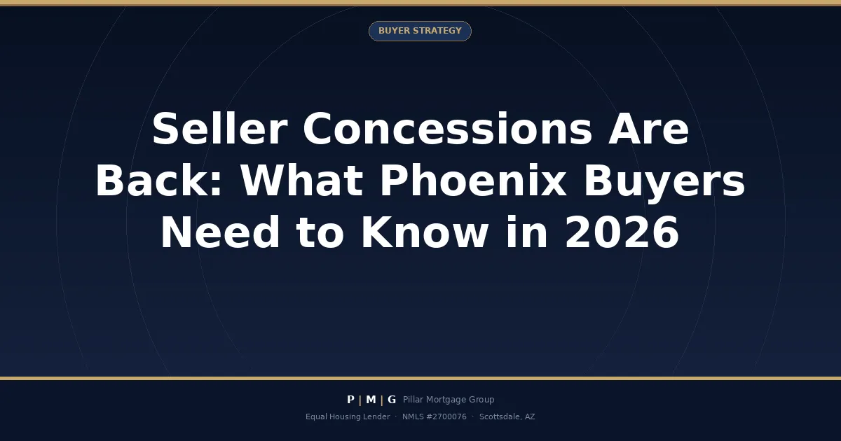 Seller Concessions Are Back: What Phoenix Buyers Need to Know in 2026