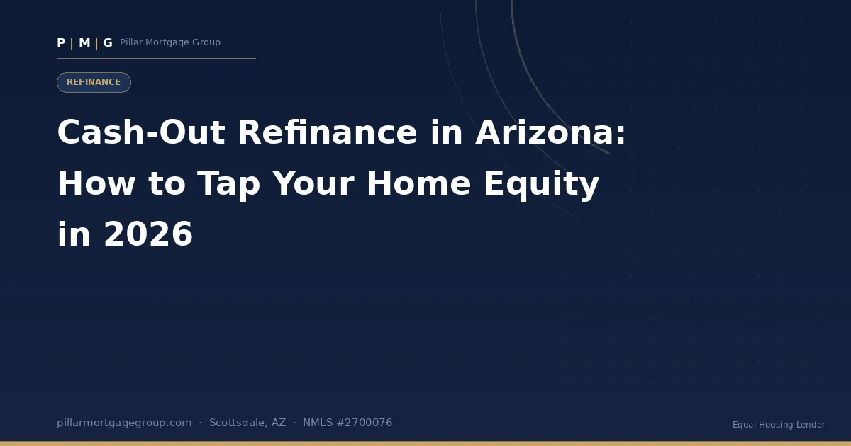 Cash-Out Refinance in Arizona: How to Tap Your Home Equity in 2026