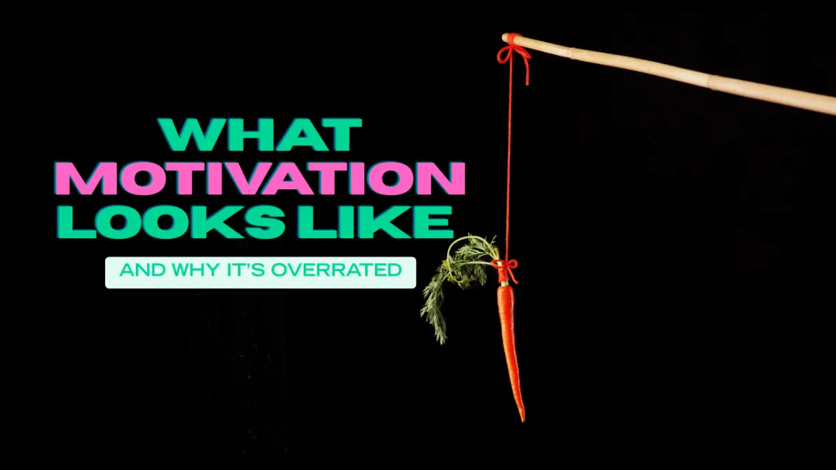 Motivation Is Overrated—Here’s What Actually Keeps You Going