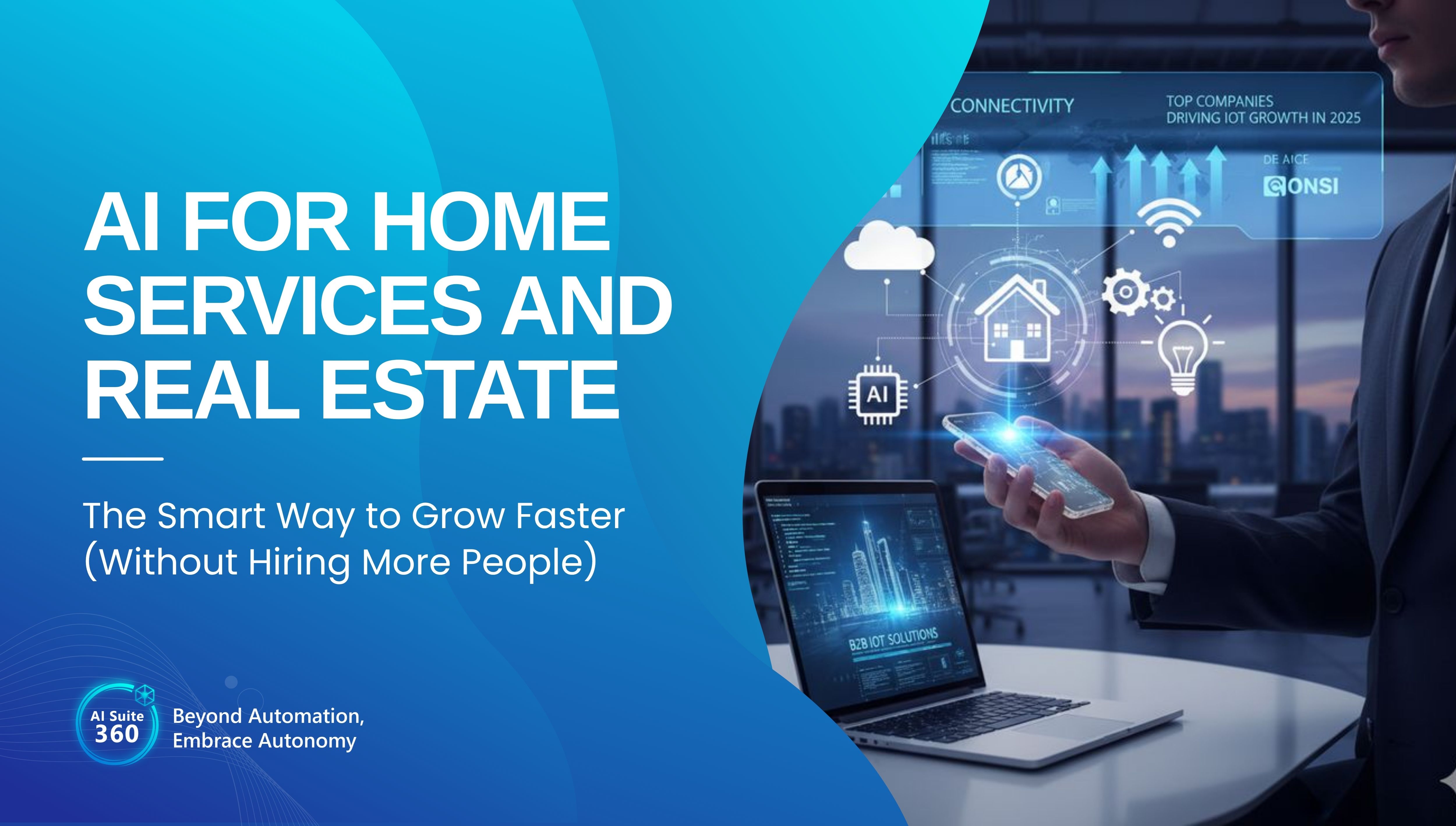 AI for Home Services and Real Estate: The Smart Way to Grow Faster (Without Hiring More People)