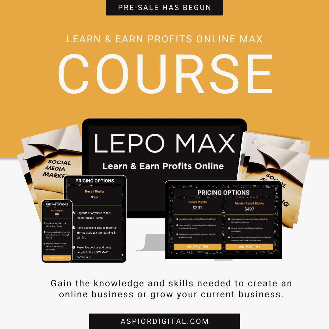 Digital Marketing Course with Master Resell Rights l LEPO MAX l Learn and Earn Profits Online l Pricing Options $397-$497 l Gain the knowledge and skills needed to create an online business or grow your current business. ASPIORDIGITAL.COM