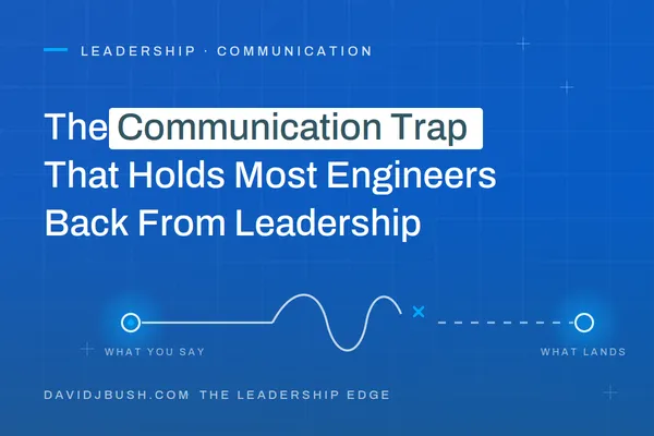 The Communication Trap That Holds Most  Engineers Back From Leadership