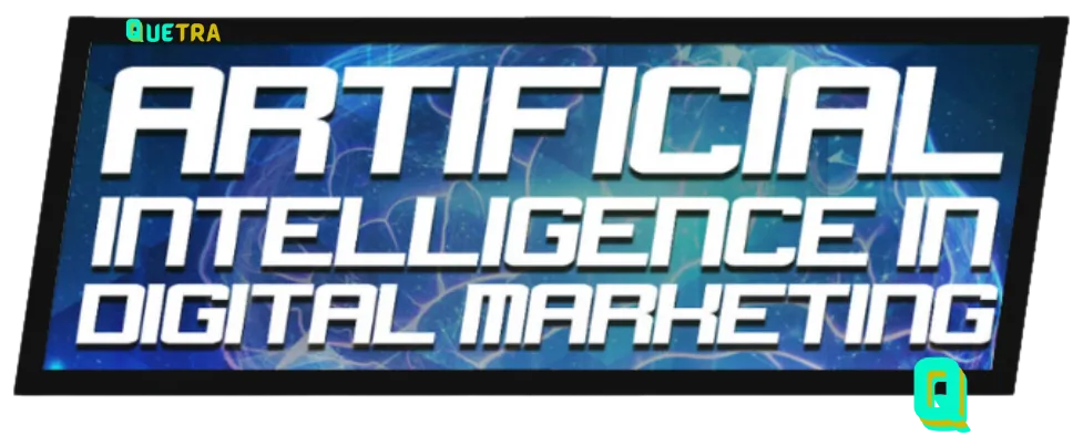 Artificial Intelligence in Digital Marketing - Quetra Tech 