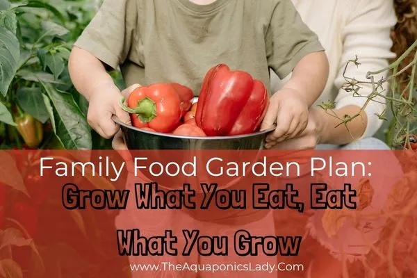 Family Food Garden Plan: Grow What You Eat, Eat What You Grow