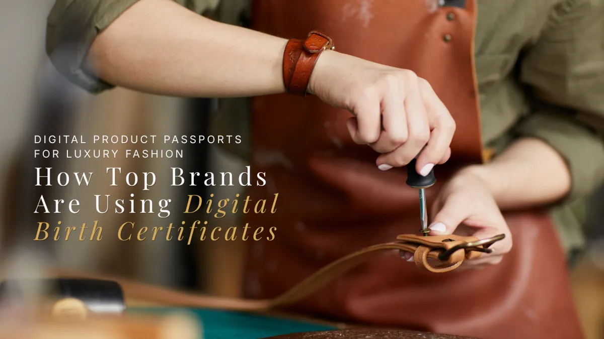 Luxury fashion brands using digital product passports as birth certificates for durability traceability and compliance