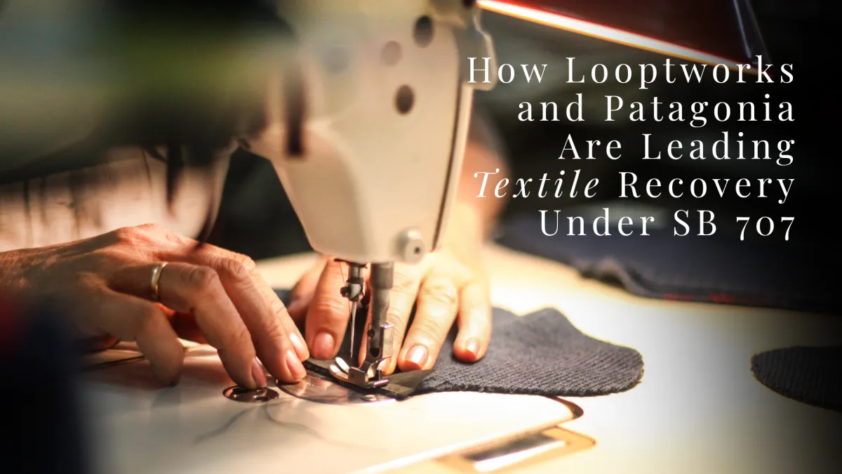 How Looptworks and Patagonia Are Leading Textile Recovery Under SB 707 | Amalé