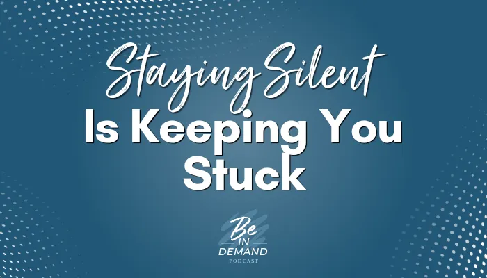 Why Staying Silent is Keeping You Stuck | Ep 404