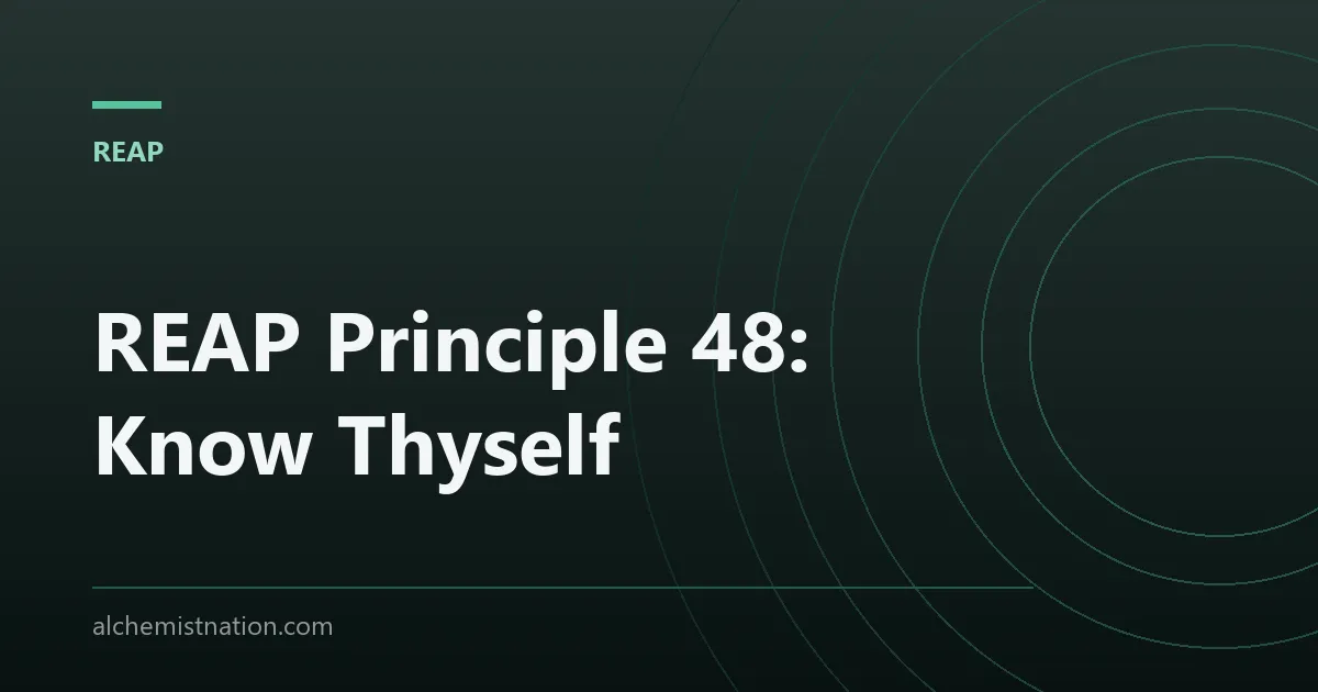 REAP Principle 48: Know Thyself
