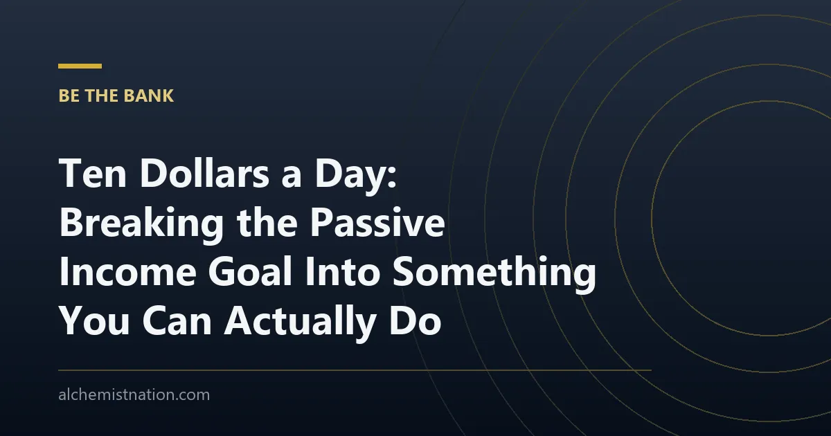 Ten Dollars a Day: Breaking the Passive Income Goal Into Something You Can Actually Do