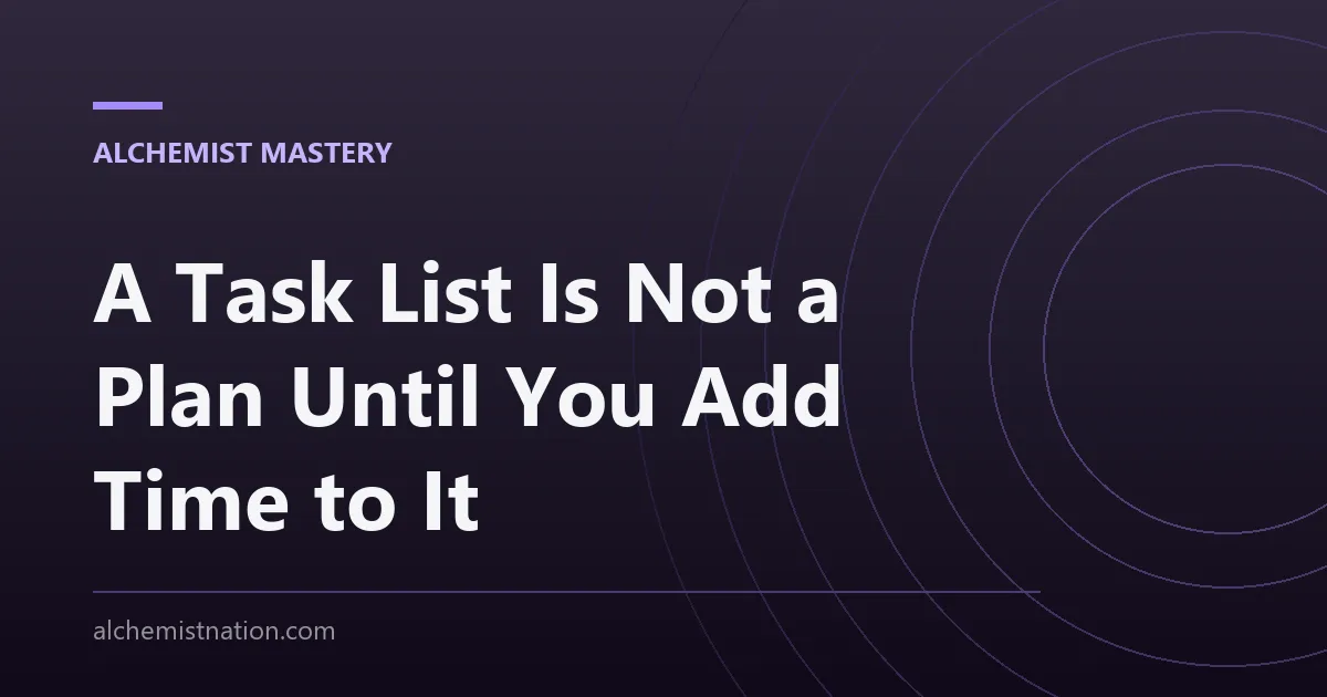 A Task List Is Not a Plan Until You Add Time to It