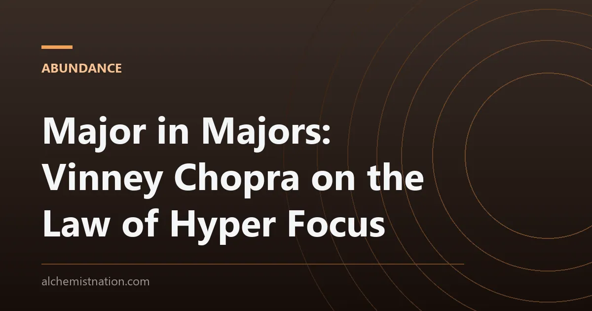 Major in Majors: Vinney Chopra on the Law of Hyper Focus