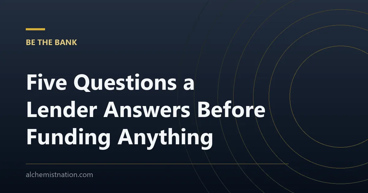 Five Questions a Lender Answers Before Funding Anything