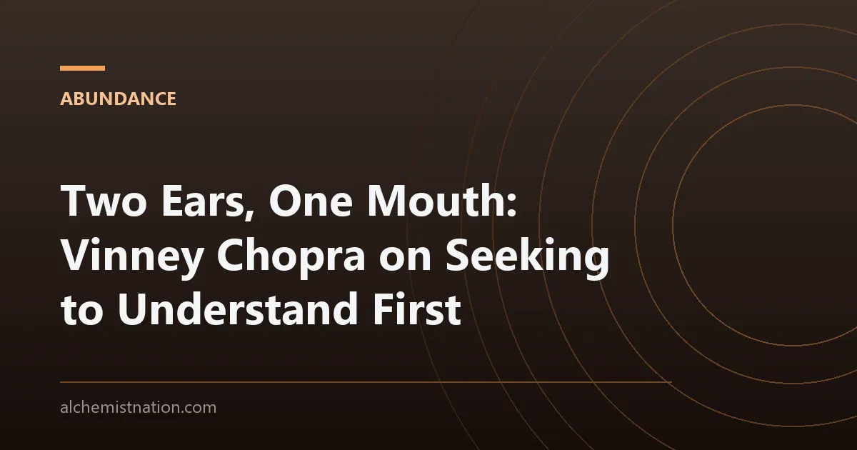 Two Ears, One Mouth: Vinney Chopra on Seeking to Understand First