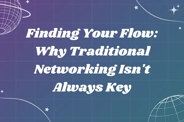 Finding Your Flow: Why Traditional Networking Isn't Always Key