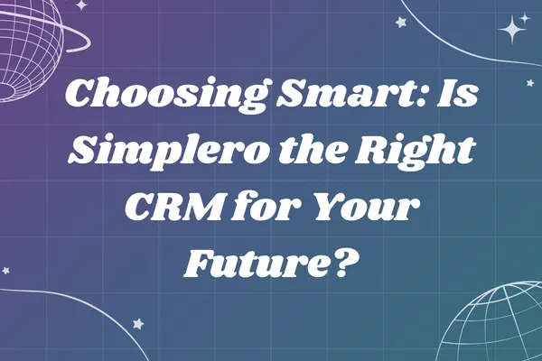 Choosing Smart: Is Simplero the Right CRM for Your Future?
