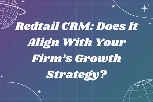 Redtail CRM: Does It Align With Your Firm’s Growth Strategy?