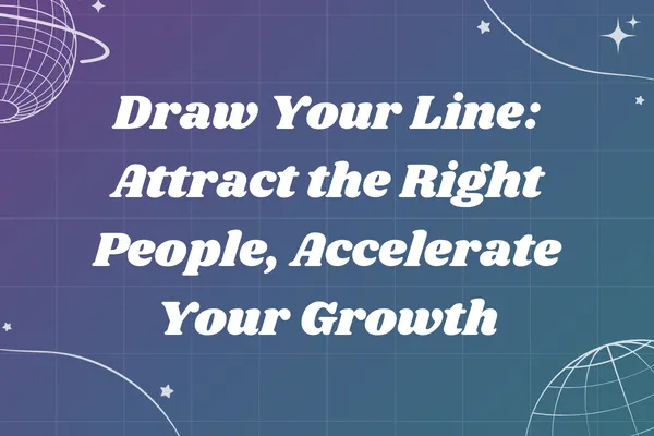 Draw Your Line: Attract the Right People, Accelerate Your Growth