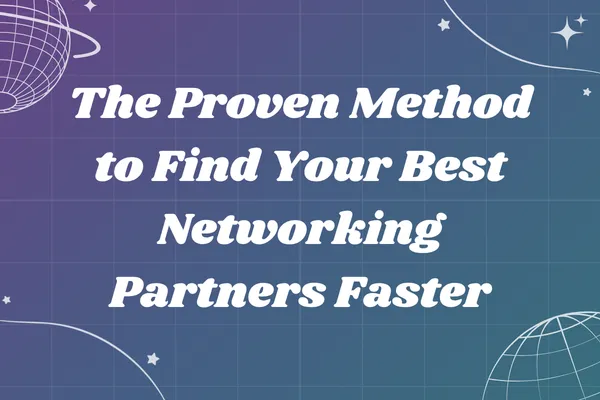 The Proven Method to Find Your Best Networking Partners Faster