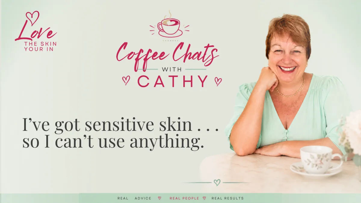 I've got sensitive skin . . . so I can't use anything.