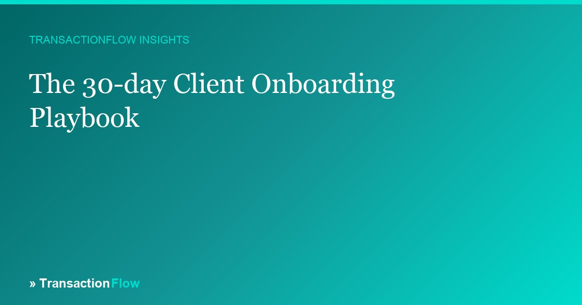 The 30-Day Real Estate Client Onboarding Playbook