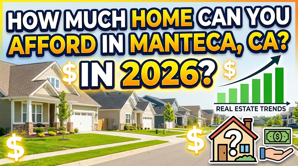 How Much Home Can You Afford in Manteca, CA in 2026?