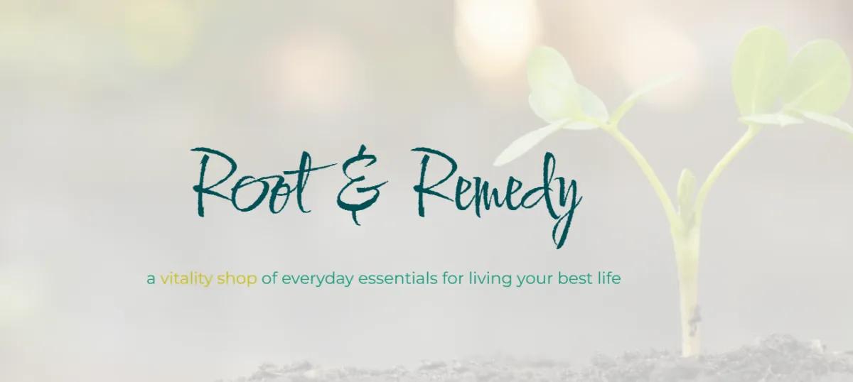 picture of root & rememdy banner page - the vitality shop of live wholly. title and a plant in dirt