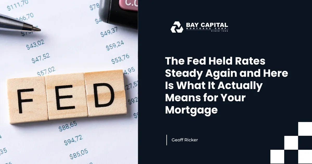 The Fed Held Rates Steady Again and Here Is What It Actually Means for Your Mortgage