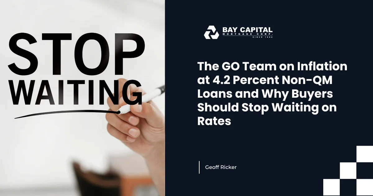 The GO Team on Inflation at 4.2 Percent Non-QM Loans and Why Buyers Should Stop Waiting on Rates