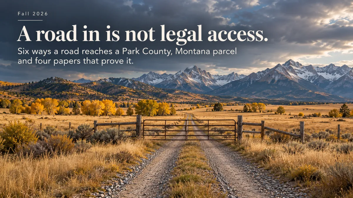 Editorial cover: a road in is not legal access. Six ways a road reaches a Park County, Montana parcel and four papers that prove it. Fall 2026