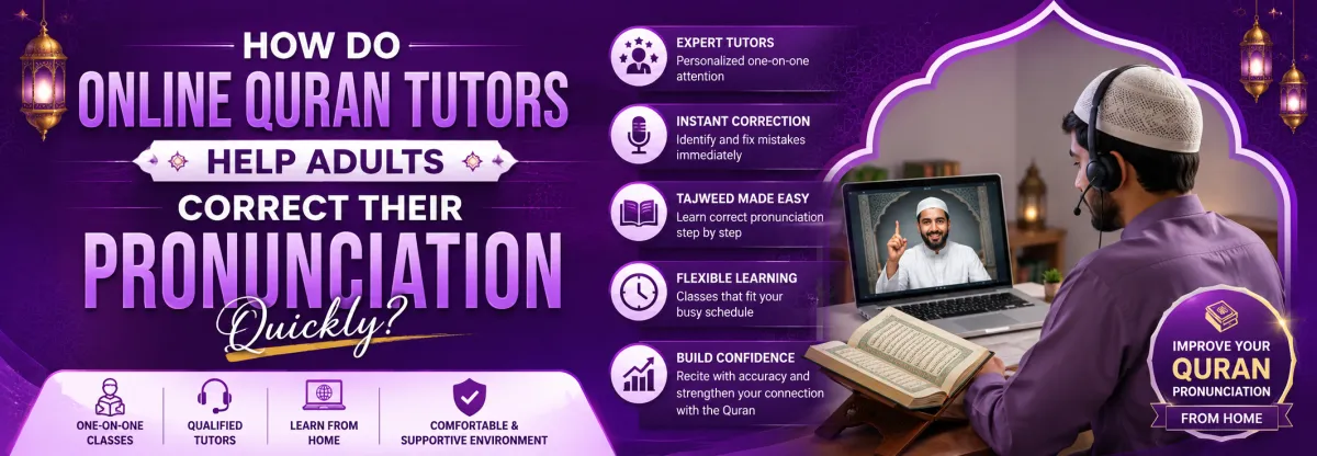 Online Quran Tutors Help Adults Correct Their Pronunciation Quickly