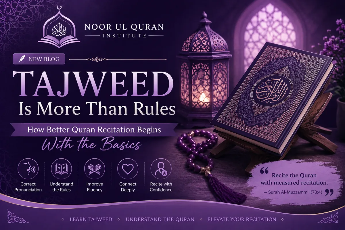 Tajweed Is More Than Rules: How Better Quran Recitation Begins With the Basics