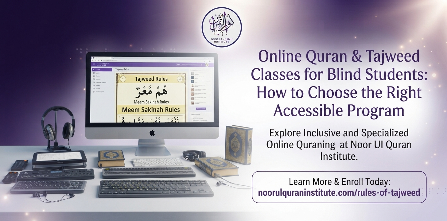 Online Quran & Tajweed Classes for Blind Students: How to Choose the Right Accessible Program
