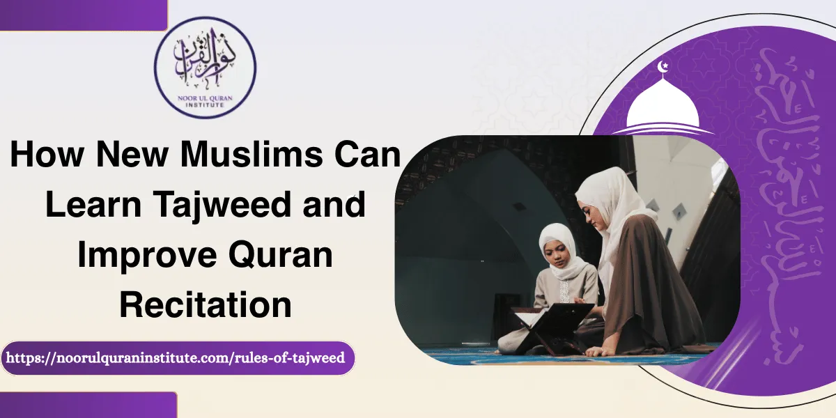 How New Muslims Can Learn Tajweed and Improve Quran Recitation