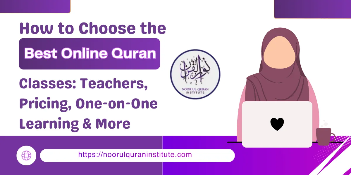 How to Choose the Best Online Quran Classes: Teachers, Pricing, One-on-One Learning & More