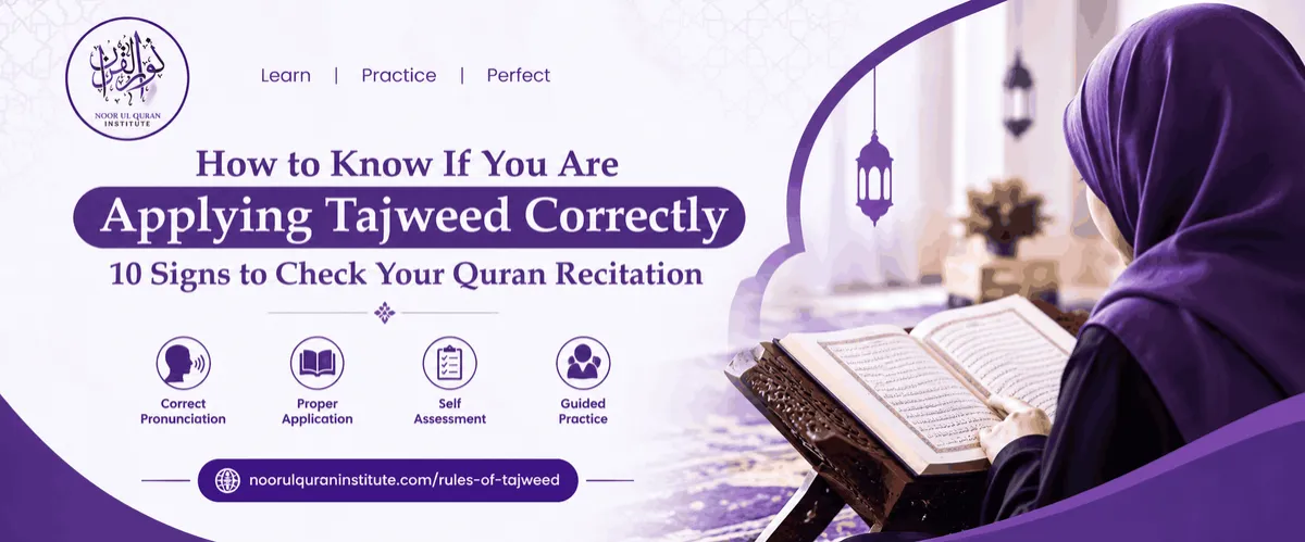 How to Know If You Are Applying Tajweed Correctly: 10 Signs to Check Your Quran Recitation Noor Ul Quran 