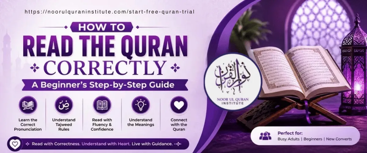 Noor Ul Quran Institute – How to Read the Quran Correctly: A Beginner's Step-by-Step Guide