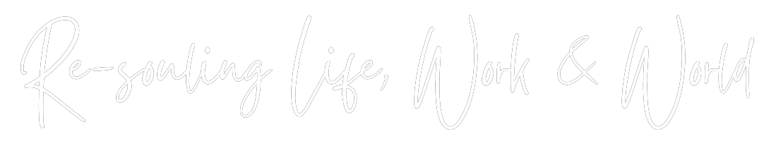 Re-souling Life, Work & World