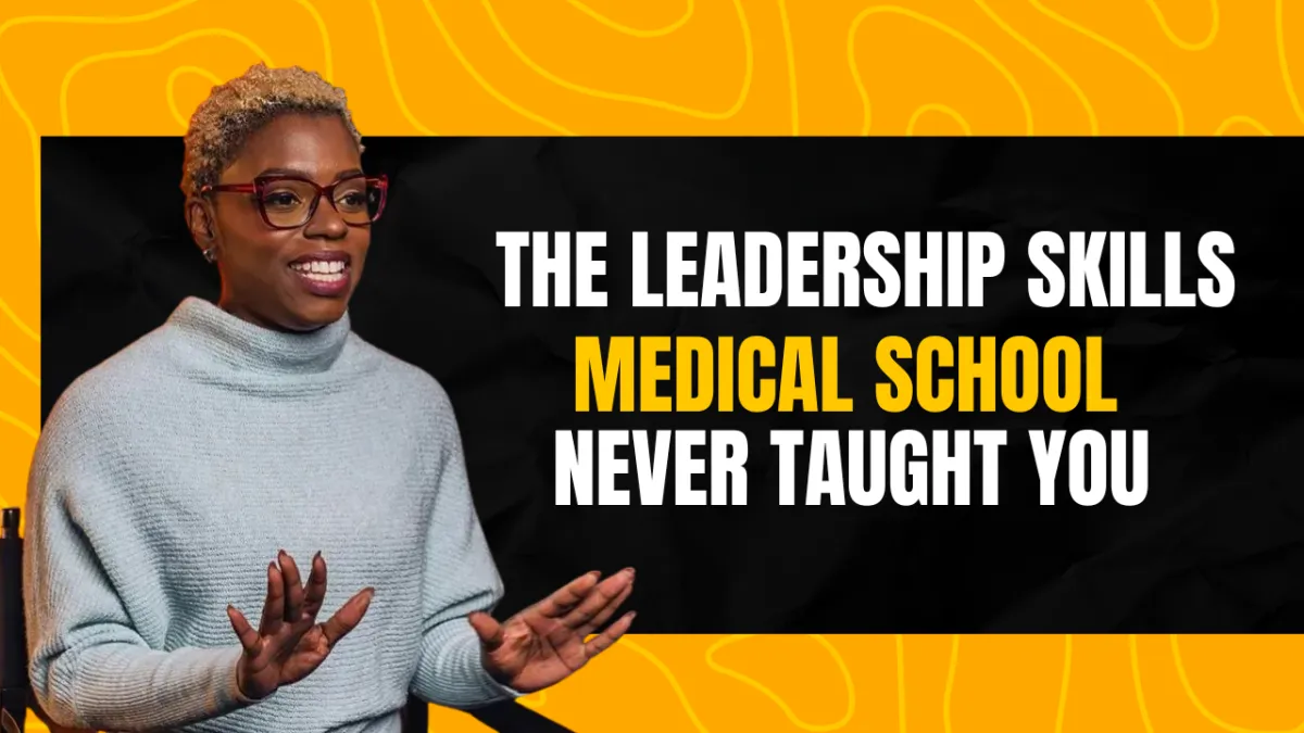 The Leadership Skills Medical School Never Taught You