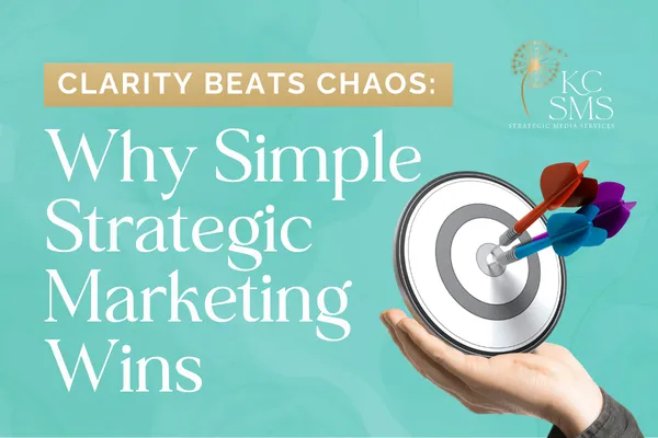 Clarity Beats Chaos: Why Simple, Strategic Marketing Wins In 2026