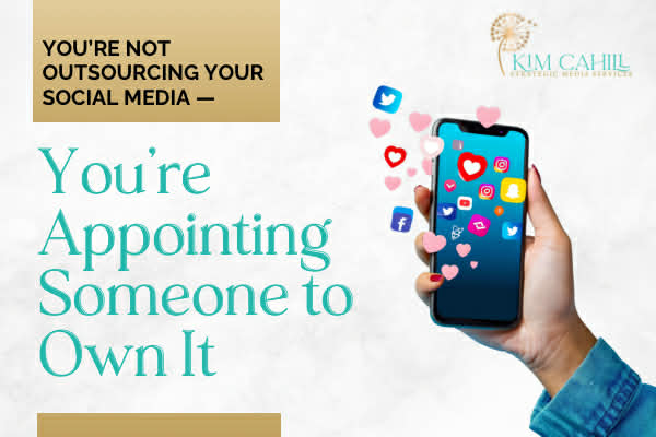 You’re Not Outsourcing Your Social Media — You’re Appointing Someone To Own It